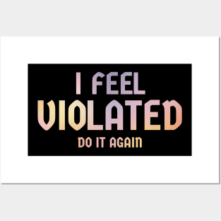 Offensive Adult Humor - i feel violated | Do It Again Posters and Art